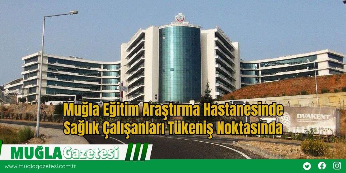 Muğla Eğitim Araştırma Hastanesinde Sağlık Çalışanları Tükeniş Noktasında