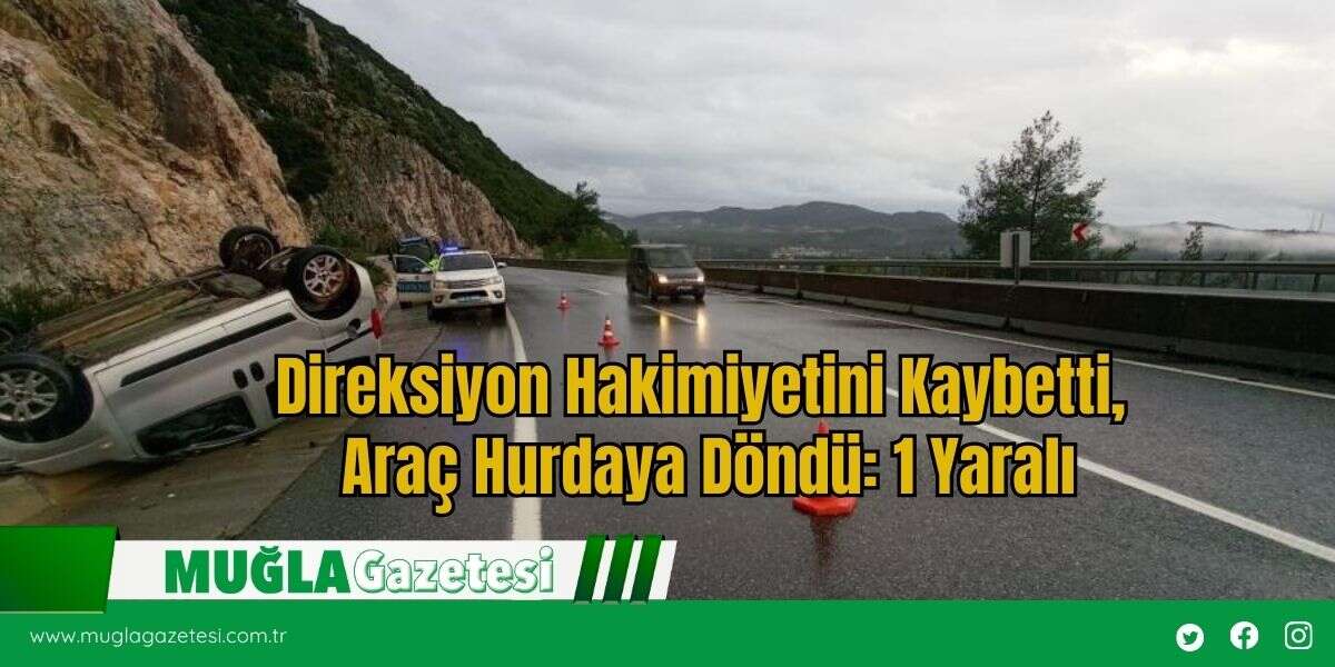 Direksiyon Hakimiyetini Kaybetti, Araç Hurdaya Döndü: 1 Yaralı