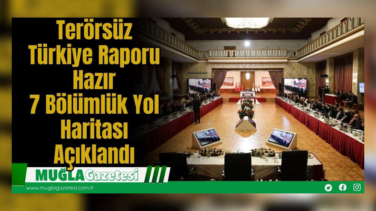 Terörsüz Türkiye Raporu Hazır: 7 Bölümlük Yol Haritası Açıklandı