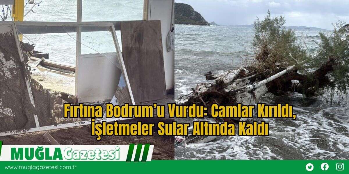 Fırtına Bodrum’u Vurdu: Camlar Kırıldı, İşletmeler Sular Altında Kaldı