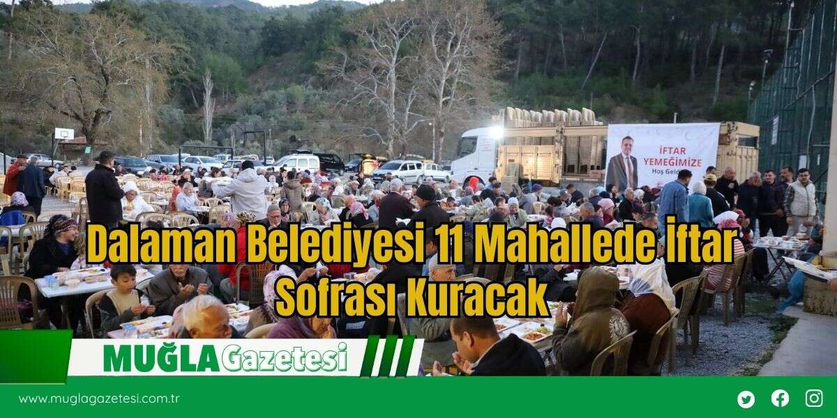 Dalaman Belediyesi 11 Mahallede İftar Sofrası Kuracak