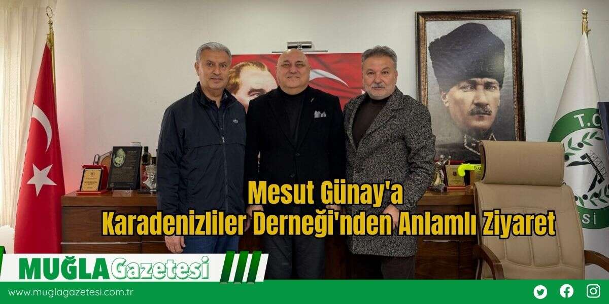 Mesut Günay'a Karadenizliler Derneği'nden Anlamlı Ziyaret