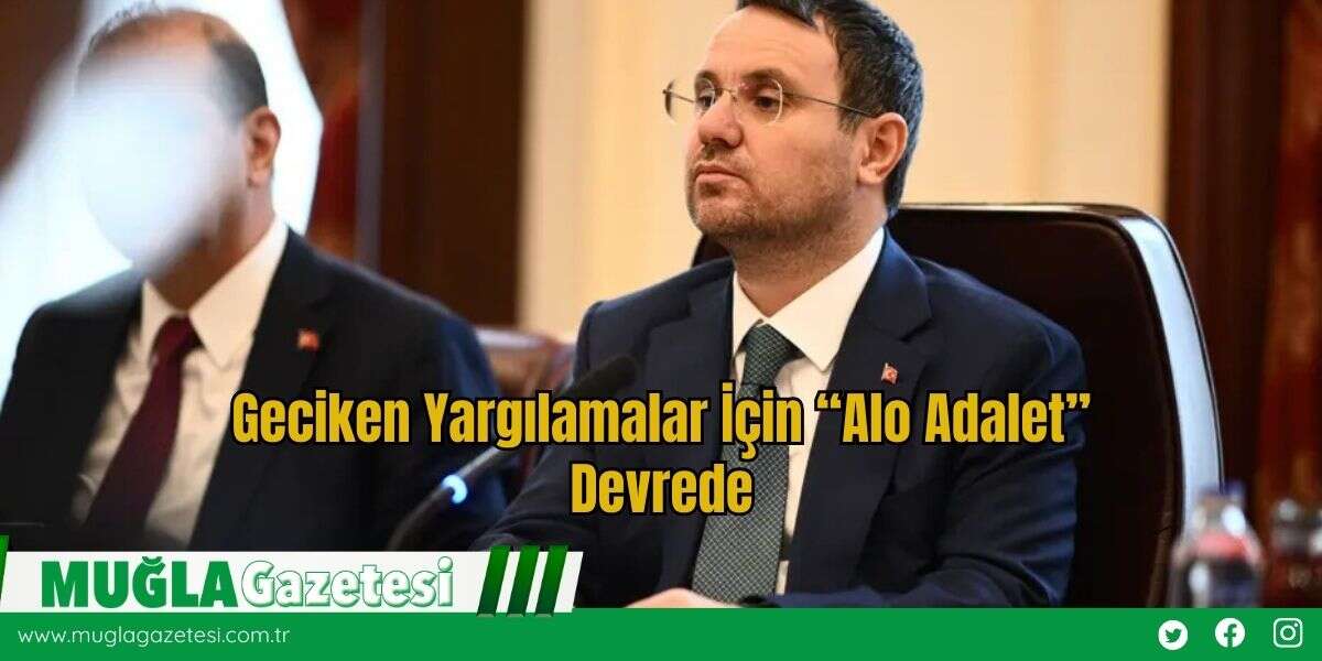 Geciken Yargılamalar İçin “Alo Adalet” Devrede