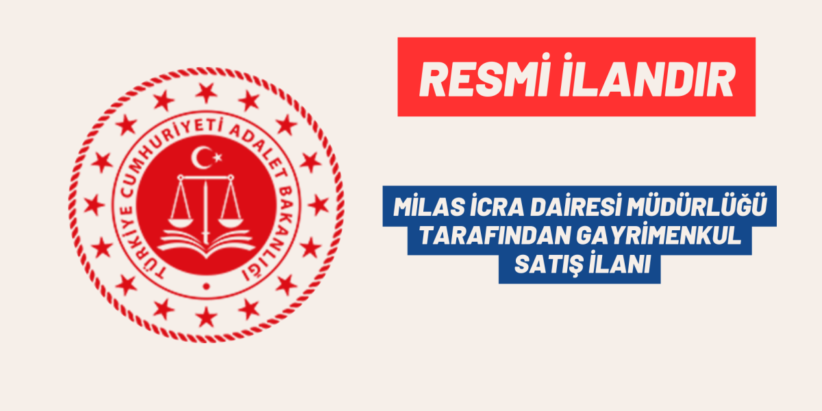 MİLAS İCRA DAİRESİ MÜDÜRLÜĞÜ TARAFINDAN GAYRİMENKUL SATIŞ İLANI