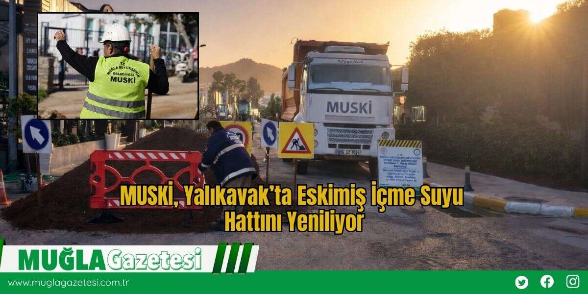 MUSKİ, Yalıkavak’ta Eskimiş İçme Suyu Hattını Yeniliyor