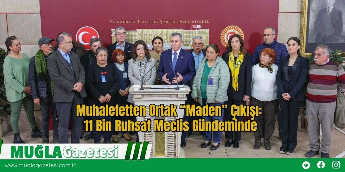 Muhalefetten Ortak “Maden” Çıkışı: 11 Bin Ruhsat Meclis Gündeminde