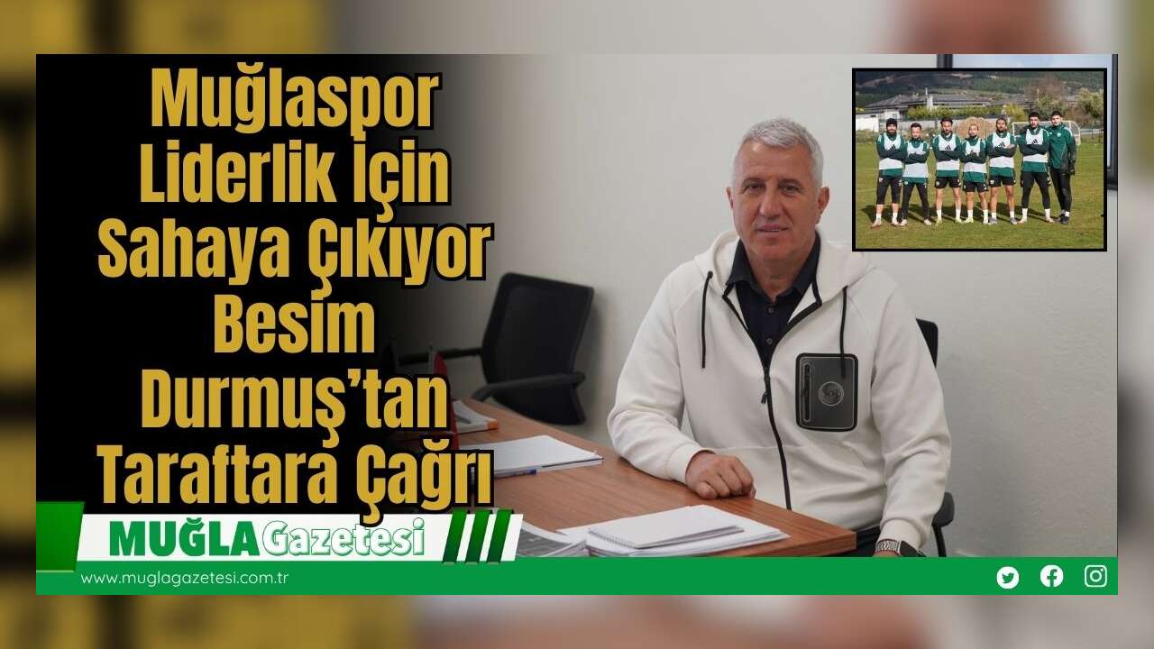 Muğlaspor Liderlik İçin Sahaya Çıkıyor: Besim Durmuş’tan Taraftara Çağrı