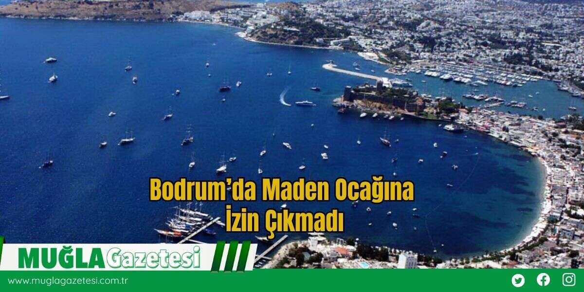 Bodrum’da Maden Ocağına İzin Çıkmadı