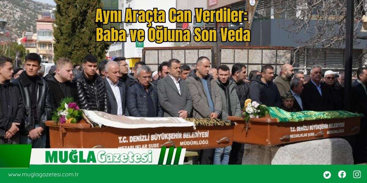 Aynı Araçta Can Verdiler: Baba ve Oğluna Son Veda