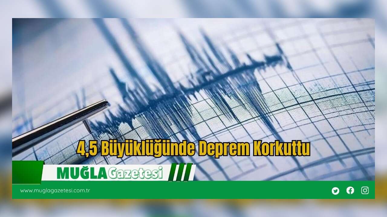 4,5 Büyüklüğünde Deprem Korkuttu