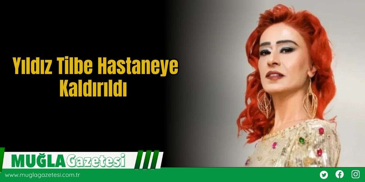 Yıldız Tilbe Hastaneye Kaldırıldı