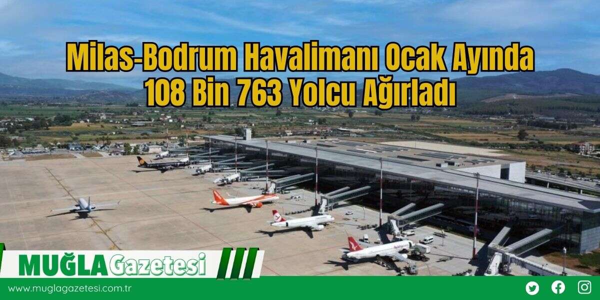Milas-Bodrum Havalimanı Ocak Ayında 108 Bin 763 Yolcu Ağırladı
