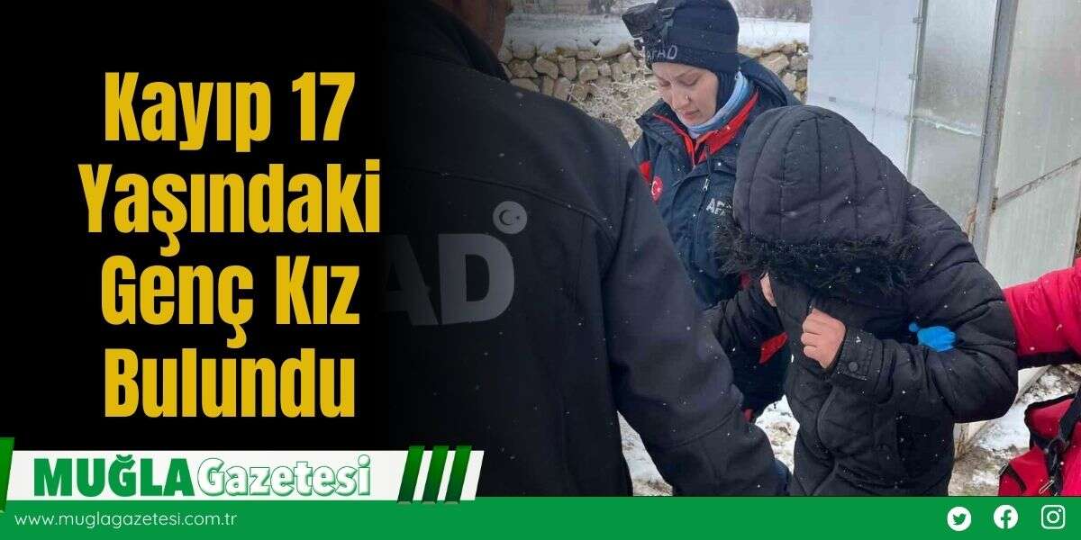 Kayıp 17 Yaşındaki Genç Kız Bulundu