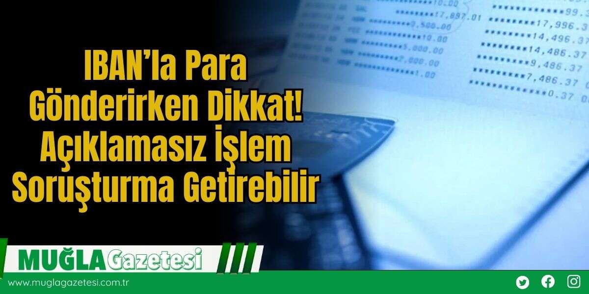 IBAN’la Para Gönderirken Dikkat! Açıklamasız İşlem Soruşturma Getirebilir