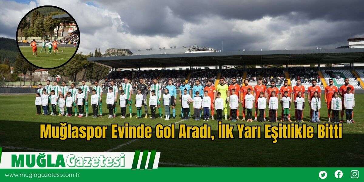 Muğlaspor Evinde Gol Aradı, İlk Yarı Eşitlikle Bitti