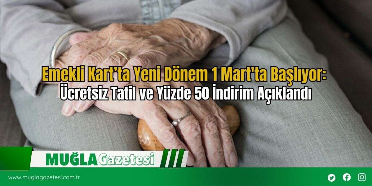 Emekli Kart’ta Yeni Dönem 1 Mart'ta Başlıyor: Ücretsiz Tatil ve Yüzde 50 İndirim Açıklandı