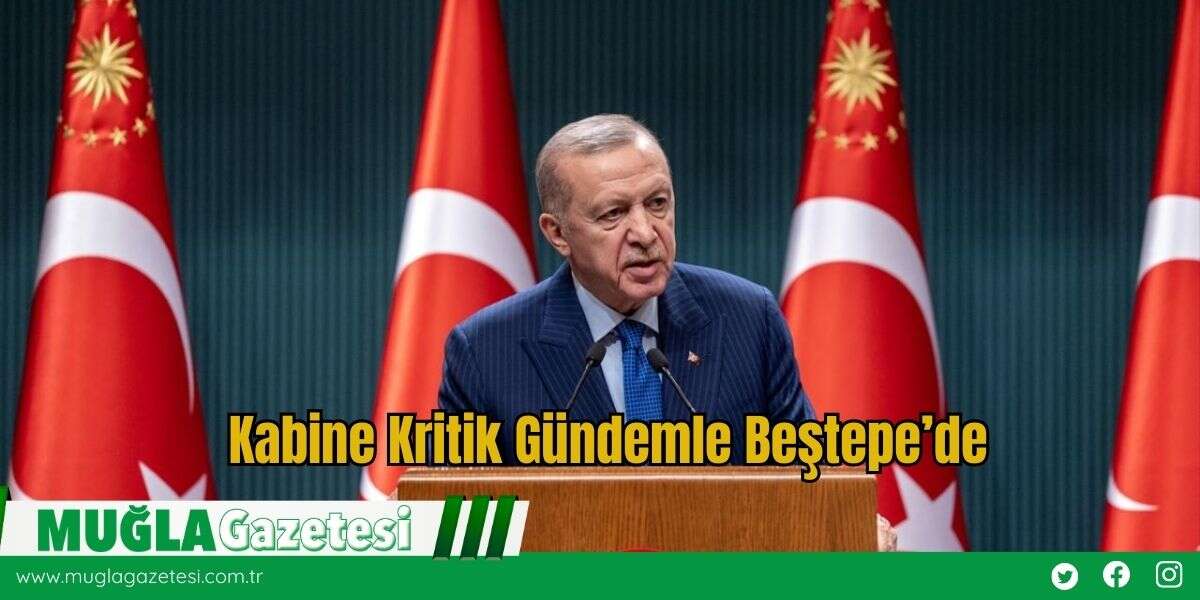 Kabine Kritik Gündemle Beştepe’de