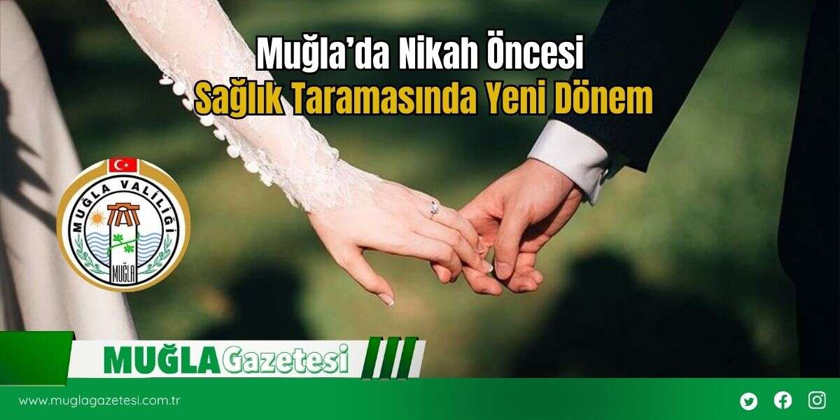 Muğla’da Nikah Öncesi Sağlık Taramasında Yeni Dönem