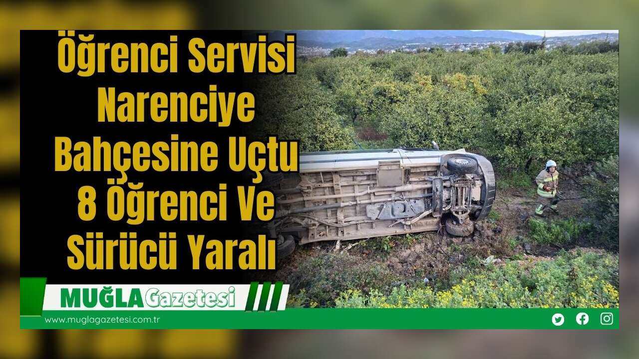 Öğrenci Servisi Narenciye Bahçesine Uçtu: 8 Öğrenci Ve Sürücü Yaralı