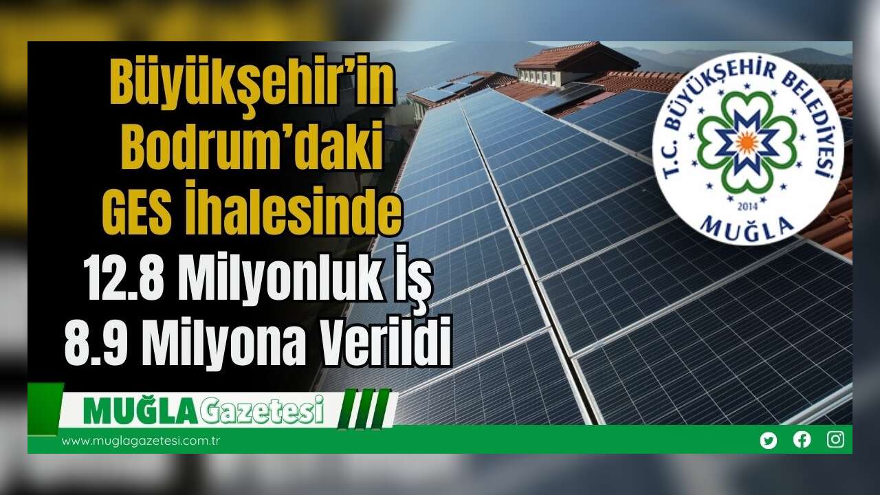 Büyükşehir’in Bodrum’daki GES İhalesinde, 12.8 Milyonluk İş 8.9 Milyona Verildi