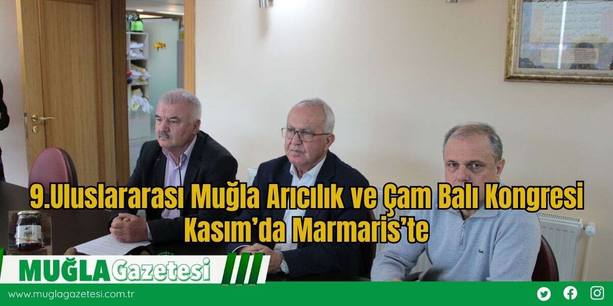 9.Uluslararası Muğla Arıcılık ve Çam Balı Kongresi Kasım’da Marmaris’te