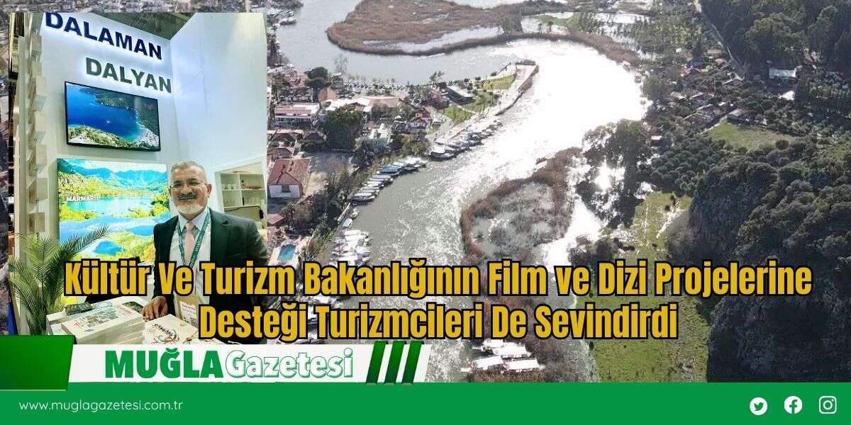Kültür Ve Turizm Bakanlığının Film ve Dizi Projelerine Desteği Turizmcileri De Sevindirdi