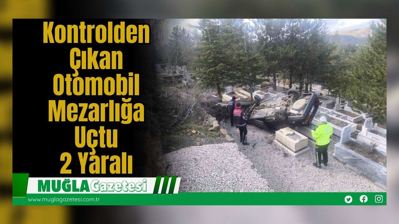 Kontrolden Çıkan Otomobil Mezarlığa Uçtu: 2 Yaralı