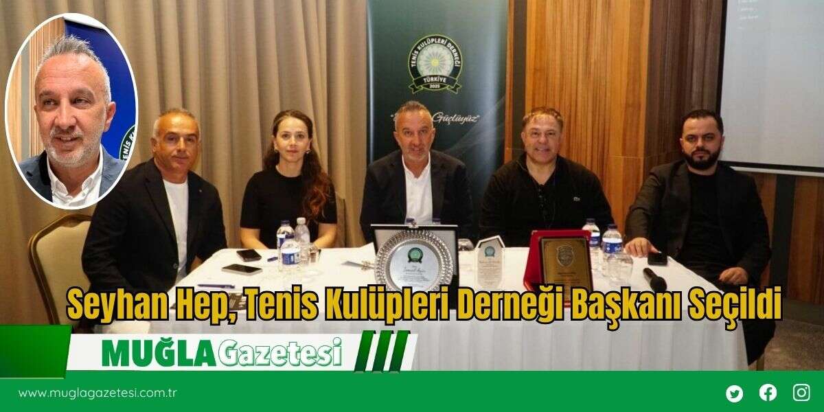 Seyhan Hep, Tenis Kulüpleri Derneği Başkanı Seçildi
