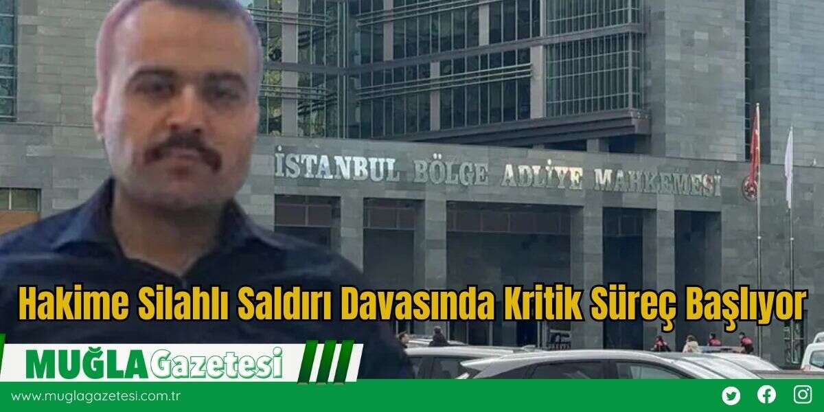 Hakime Silahlı Saldırı Davasında Kritik Süreç Başlıyor