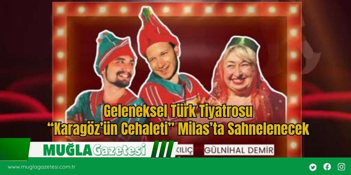 Geleneksel Türk Tiyatrosu “Karagöz’ün Cehaleti” Milas’ta Sahnelenecek (Ücretsiz)