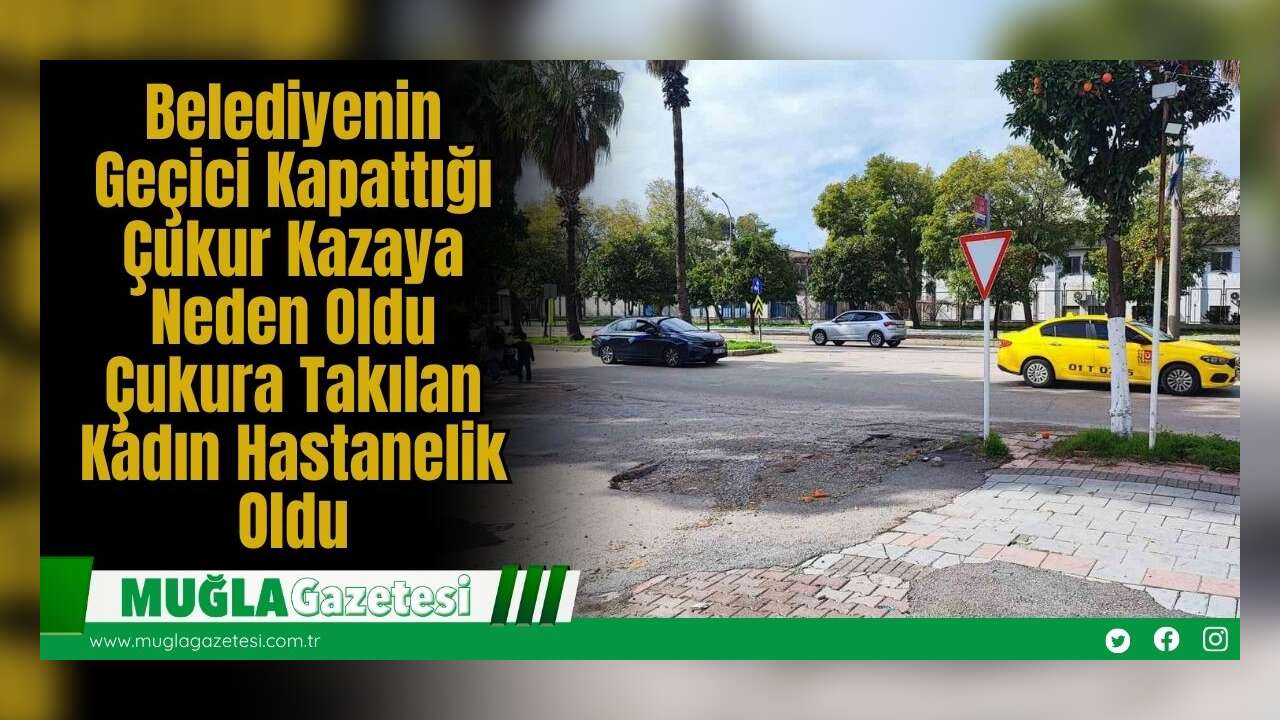 Belediyenin Geçici Kapattığı Çukur Kazaya Neden Oldu: Çukura Takılan Kadın Hastanelik Oldu