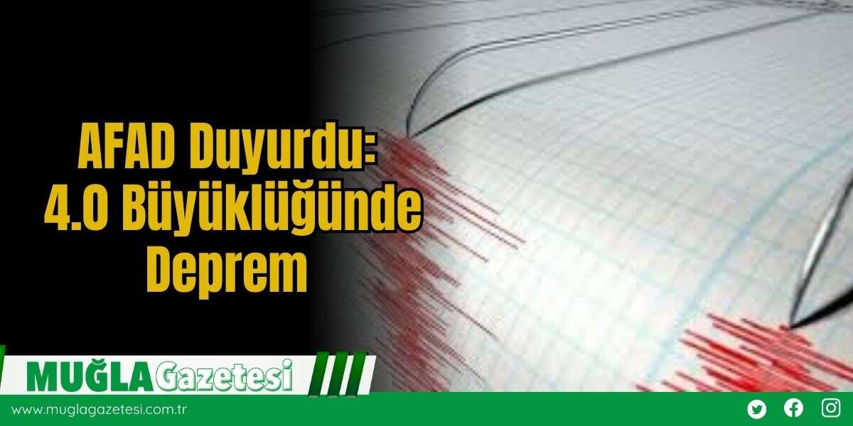 AFAD Duyurdu: 4.0 Büyüklüğünde Deprem