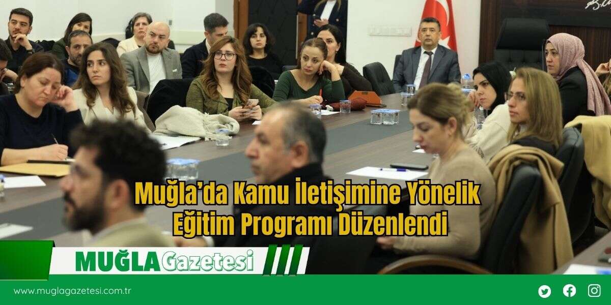 Muğla’da Kamu İletişimine Yönelik Eğitim Programı Düzenlendi