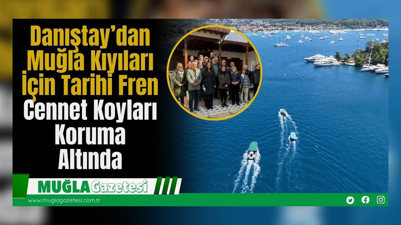 Danıştay’dan Muğla Kıyıları İçin Tarihi Fren: Cennet Koyları Koruma Altında