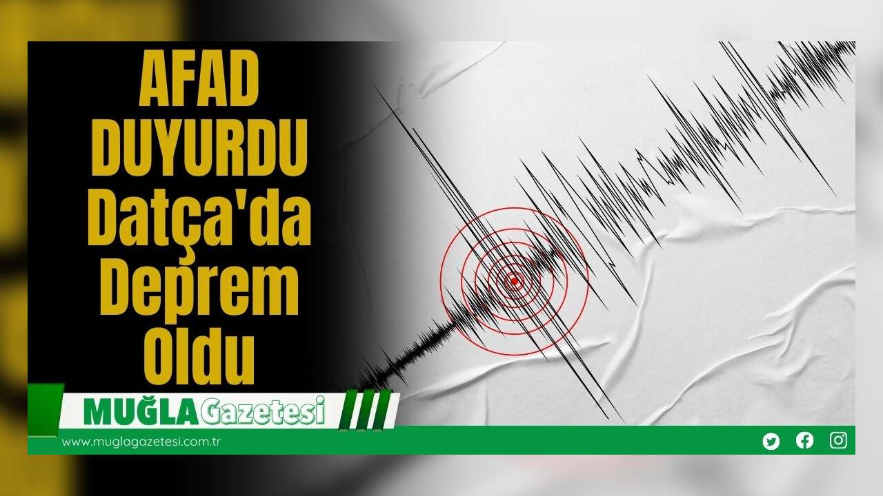 AFAD DUYURDU: Datça'da Deprem Oldu