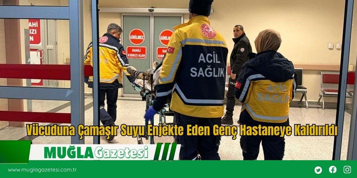 Vücuduna Çamaşır Suyu Enjekte Eden Genç Hastaneye Kaldırıldı