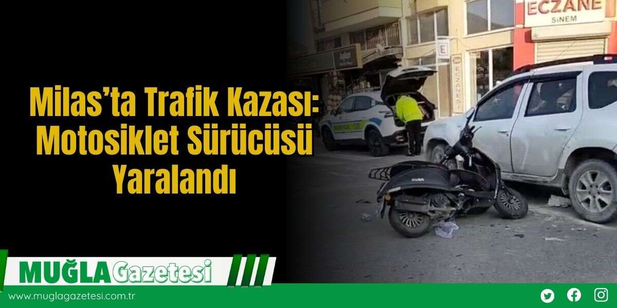 Milas’ta Trafik Kazası: Motosiklet Sürücüsü Yaralandı
