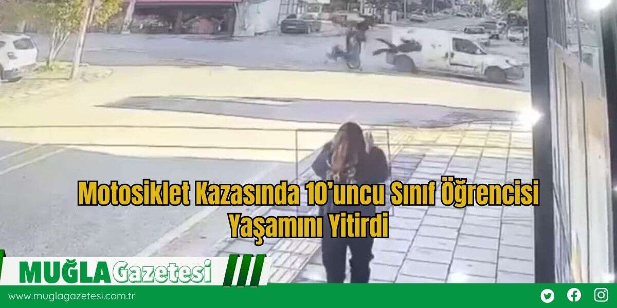 Motosiklet Kazasında 10’uncu Sınıf Öğrencisi Yaşamını Yitirdi