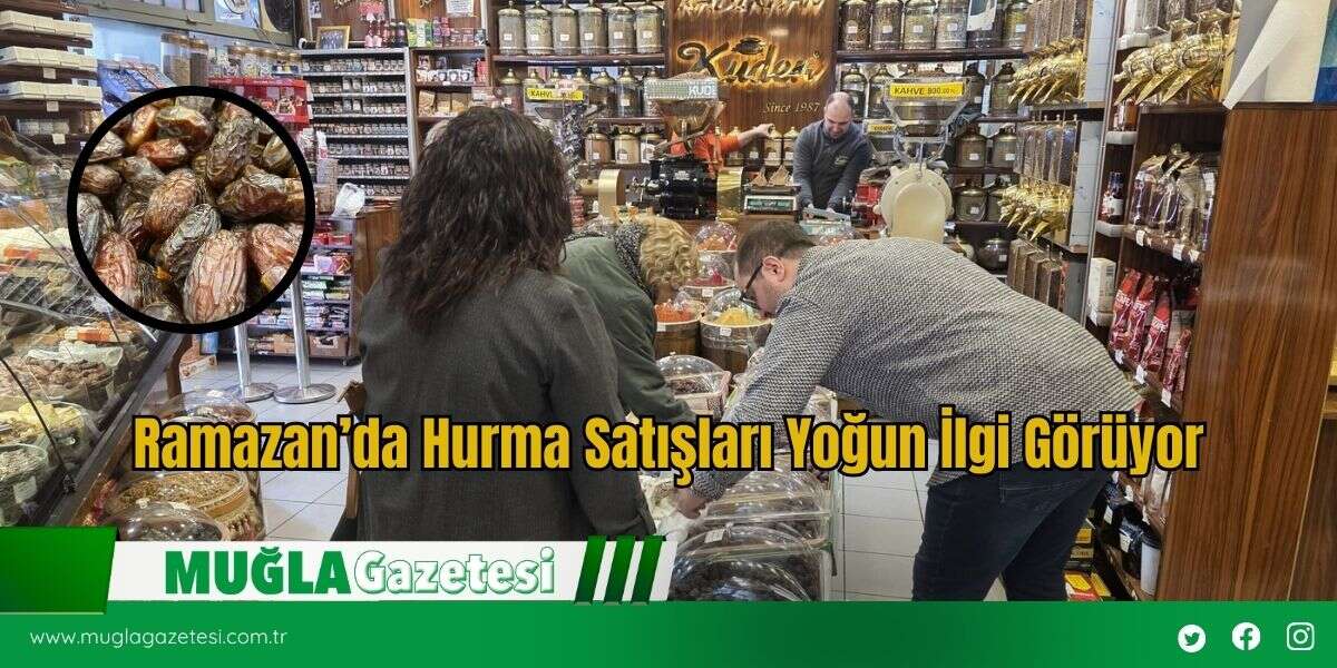 Ramazan’da Hurma Satışları Yoğun İlgi Görüyor