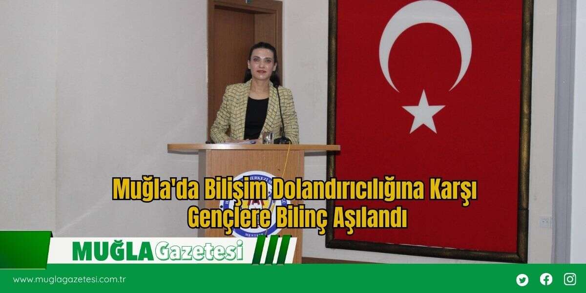 Muğla'da Bilişim Dolandırıcılığına Karşı Gençlere Bilinç Aşılandı