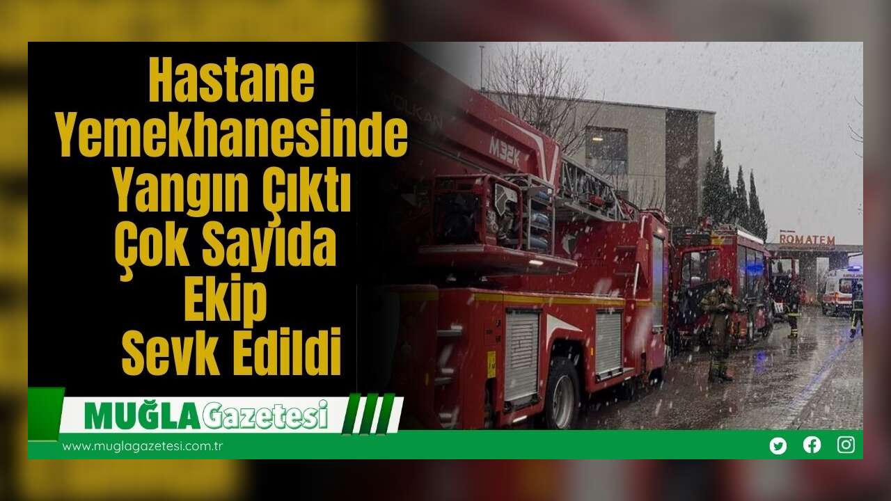 Hastane Yemekhanesinde Yangın Çıktı: Çok Sayıda Ekip Sevk Edildi