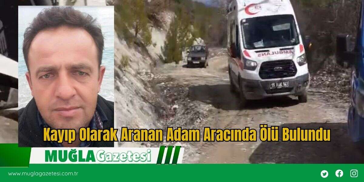 Kayıp Olarak Aranan Adam Aracında Ölü Bulundu