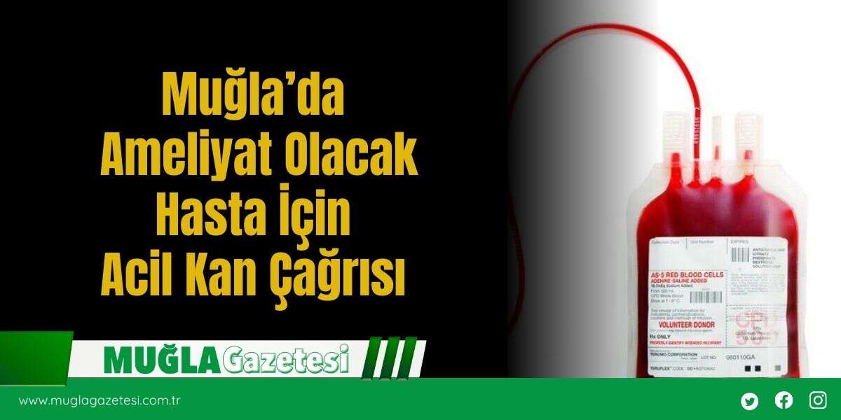 Muğla’da Ameliyat Olacak Hasta İçin Acil Kan Çağrısı