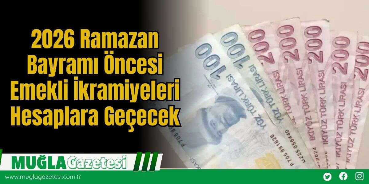 2026 Ramazan Bayramı Öncesi Emekli İkramiyeleri Hesaplara Geçecek