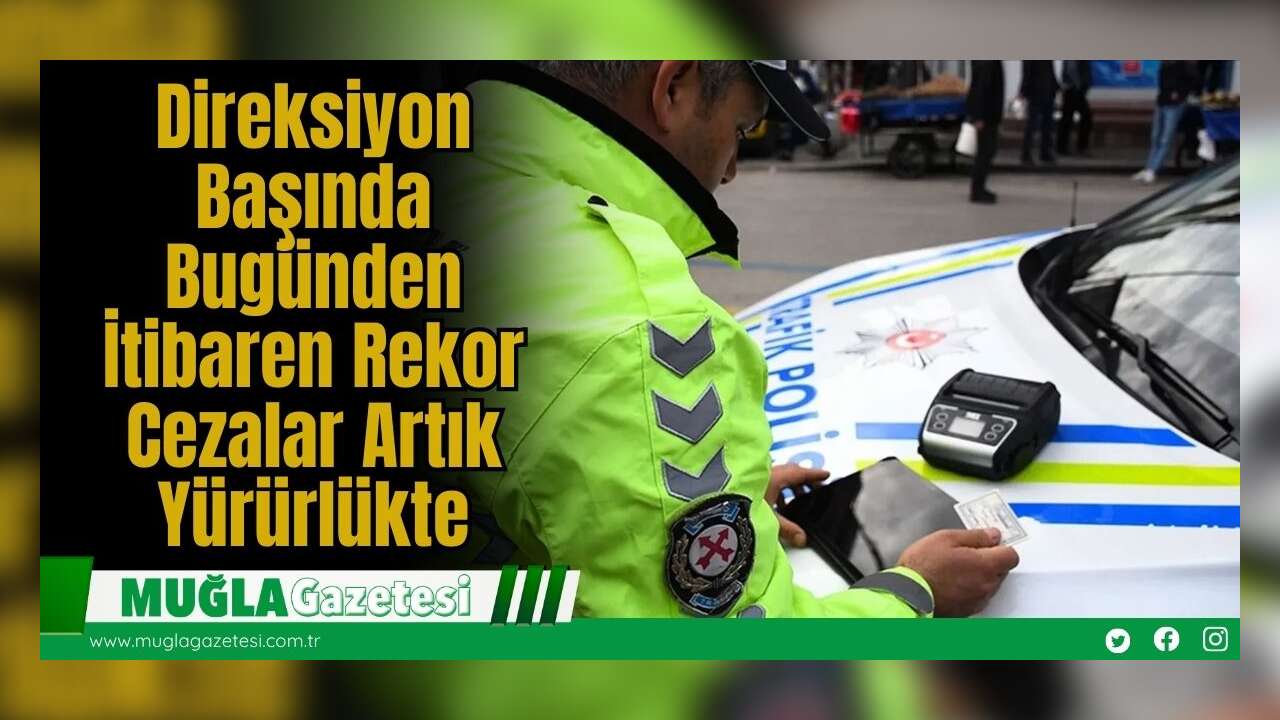 Direksiyon Başında Bugünden İtibaren Rekor Cezalar Artık Yürürlükte