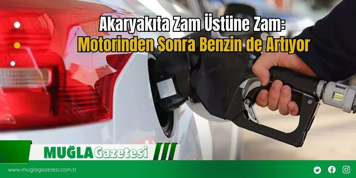 Akaryakıta Zam Üstüne Zam: Motorinden Sonra Benzin de Artıyor
