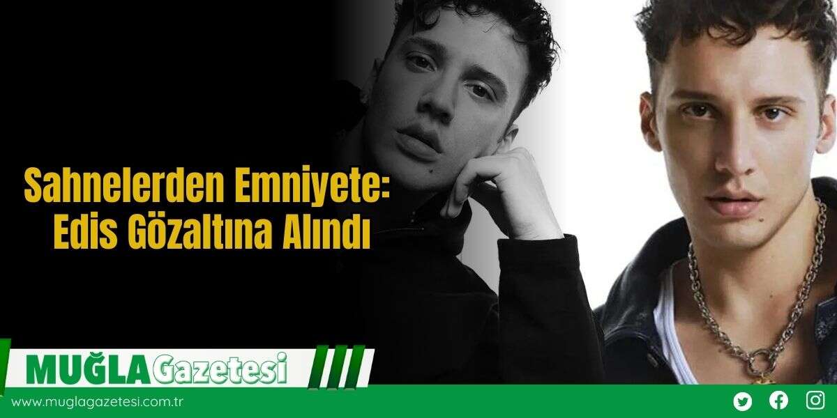 Sahnelerden Emniyete: Edis Gözaltına Alındı