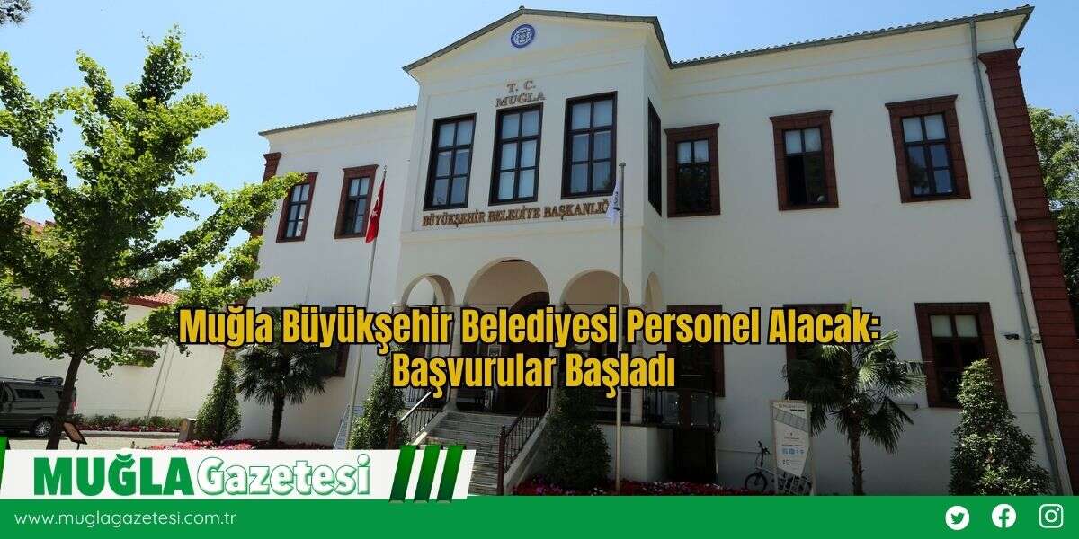 Muğla Büyükşehir Belediyesi Personel Alacak: Başvurular Başladı