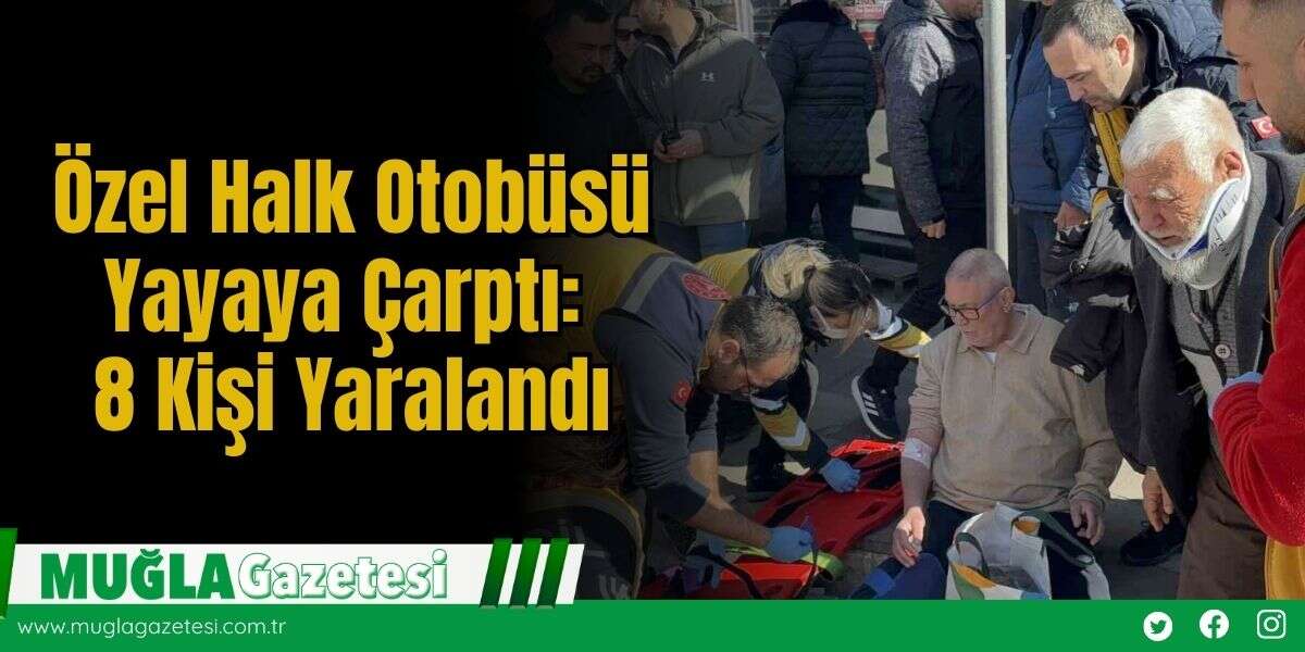 Özel Halk Otobüsü Yayaya Çarptı: 8 Kişi Yaralandı
