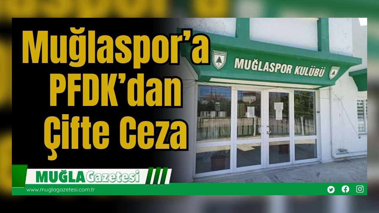 Muğlaspor’a PFDK’dan Çifte Ceza